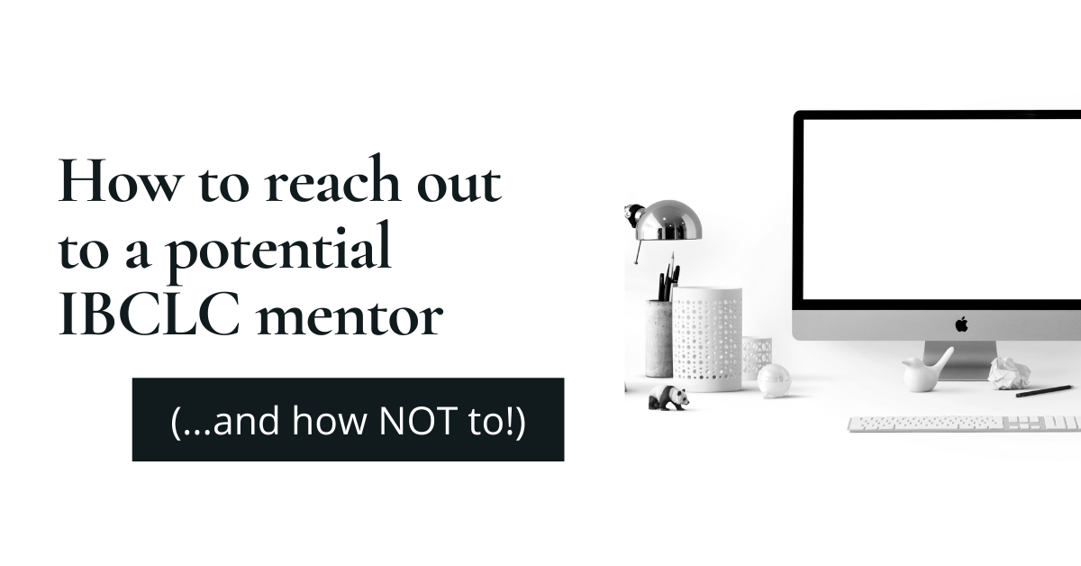 How to reach out to a potential IBCLC mentor and how NOT to!