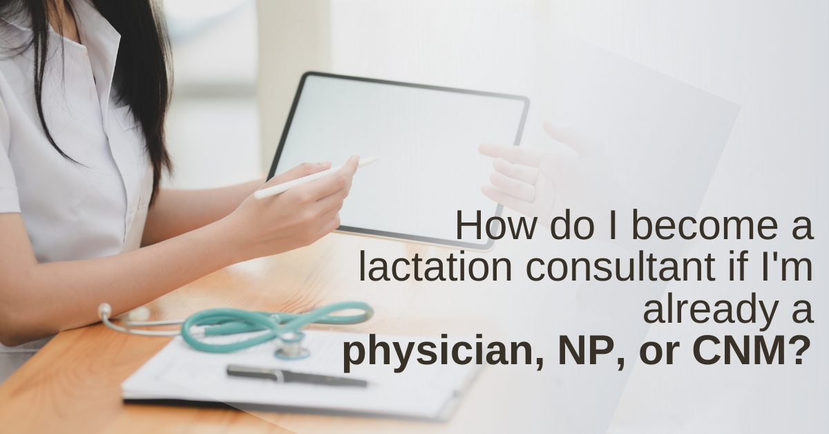 How do I become an lactation consultant if already a physician, NP, or CNM?