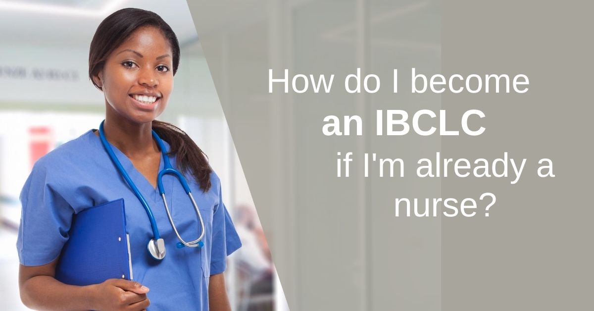 How do I become an IBCLC if I'm already a nurse?