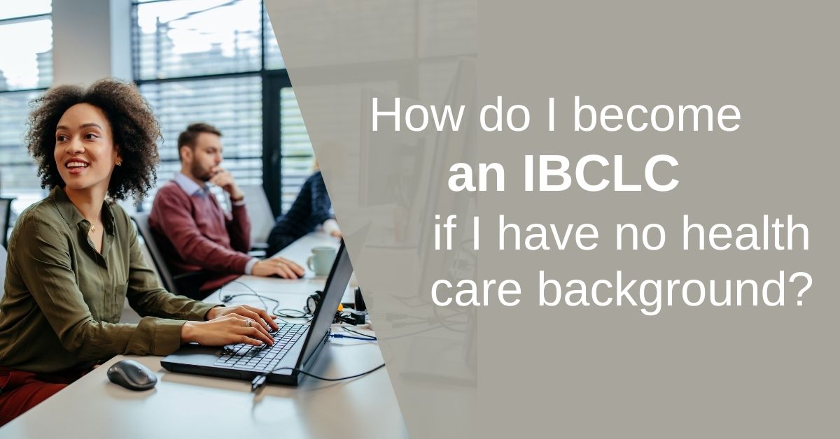 How do I become an IBCLC if I have no health care background?
